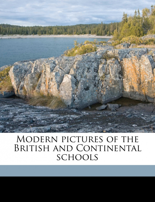 Modern Pictures of the British and Continental Schools