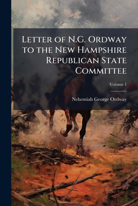 Letter of N.G. Ordway to the New Hampshire Republican State Committee; Volume 1