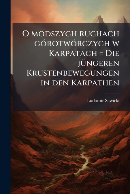 O modszych ruchach górotwórczych w Karpatach = Die jüngeren Krustenbewegungen in den Karpathen