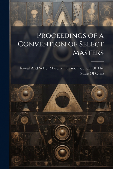 Proceedings of a Convention of Select Masters