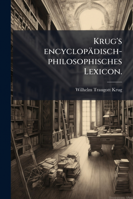 Krug’s encyclopädisch-philosophisches Lexicon.
