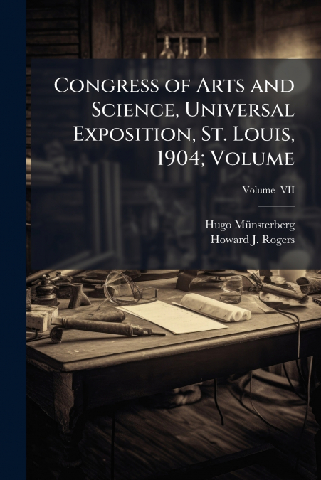 Congress of Arts and Science, Universal Exposition, St. Louis, 1904; Volume; Volume  VII