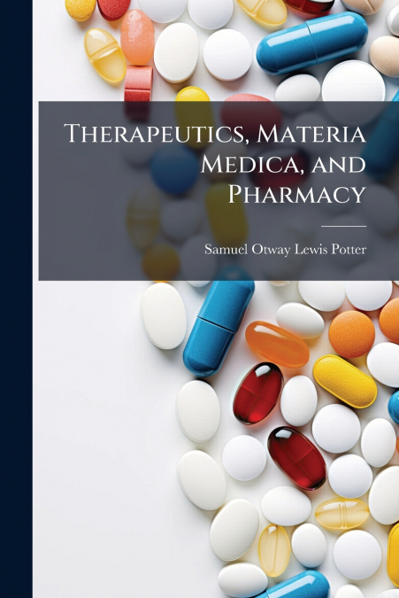 Therapeutics, Materia Medica, and Pharmacy