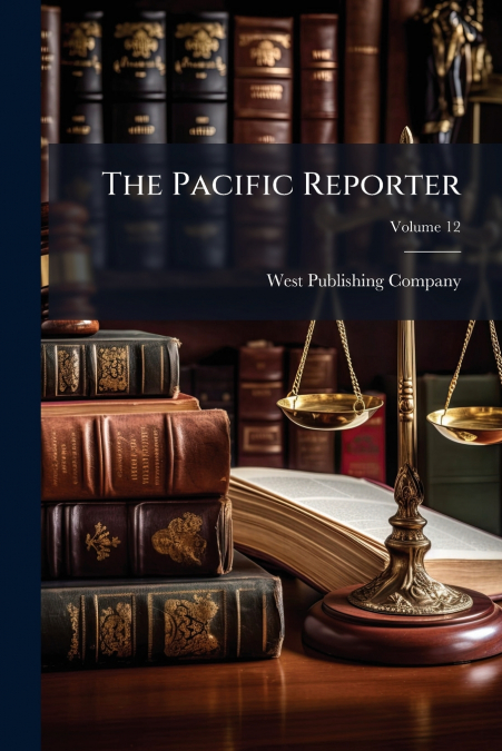 The Pacific Reporter; Volume 12
