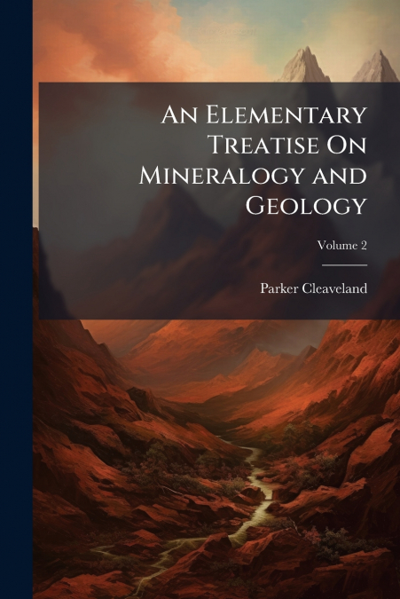An Elementary Treatise On Mineralogy and Geology