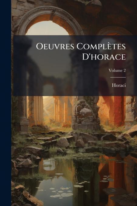Oeuvres Complètes D’horace; Volume 2