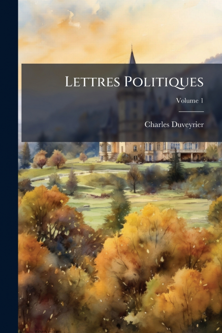 Lettres Politiques; Volume 1
