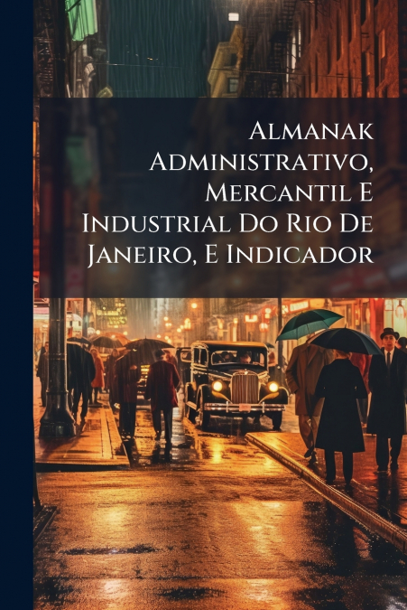 Almanak Administrativo, Mercantil E Industrial Do Rio De Janeiro, E Indicador