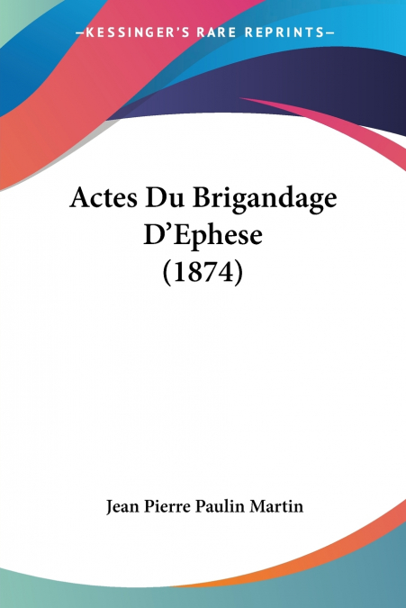 Actes Du Brigandage D’Ephese (1874)