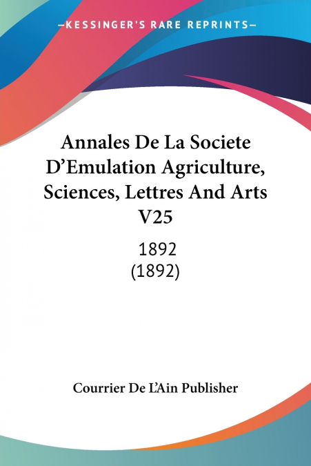 Annales De La Societe D’Emulation Agriculture, Sciences, Lettres And Arts V25
