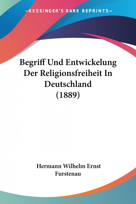 Begriff Und Entwickelung Der Religionsfreiheit In Deutschland (1889)