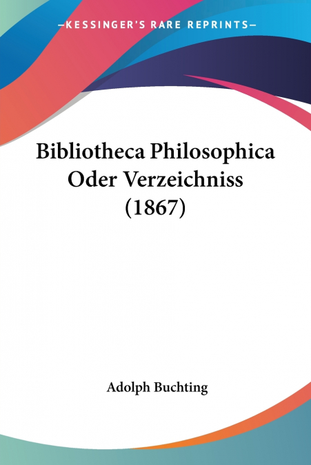 Bibliotheca Philosophica Oder Verzeichniss (1867)