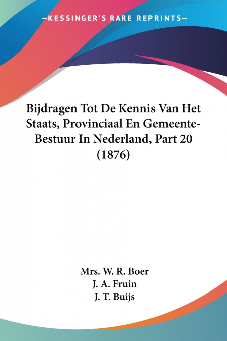 Bijdragen Tot De Kennis Van Het Staats, Provinciaal En Gemeente-Bestuur In Nederland, Part 20 (1876)