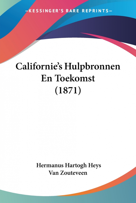 Californie’s Hulpbronnen En Toekomst (1871)