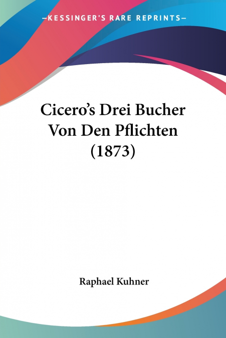 Cicero’s Drei Bucher Von Den Pflichten (1873)
