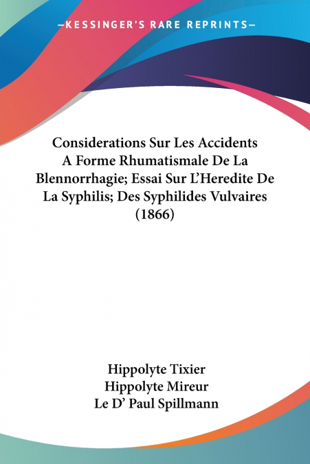 Considerations Sur Les Accidents A Forme Rhumatismale De La Blennorrhagie; Essai Sur L’Heredite De La Syphilis; Des Syphilides Vulvaires (1866)