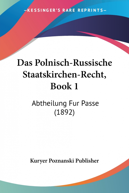 Das Polnisch-Russische Staatskirchen-Recht, Book 1