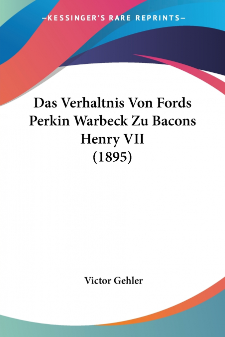 Das Verhaltnis Von Fords Perkin Warbeck Zu Bacons Henry VII (1895)