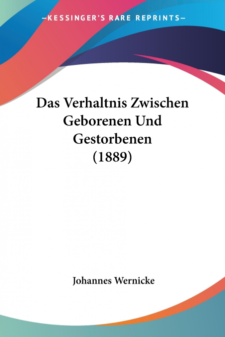 Das Verhaltnis Zwischen Geborenen Und Gestorbenen (1889)