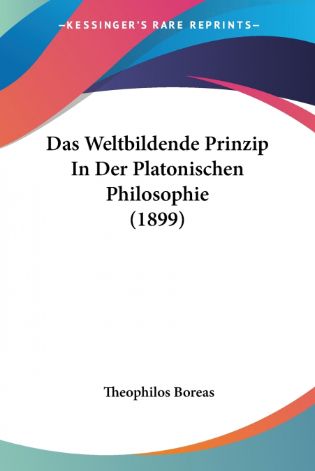 Das Weltbildende Prinzip In Der Platonischen Philosophie (1899)