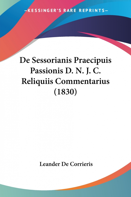 De Sessorianis Praecipuis Passionis D. N. J. C. Reliquiis Commentarius (1830)