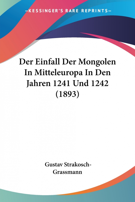 Der Einfall Der Mongolen In Mitteleuropa In Den Jahren 1241 Und 1242 (1893)
