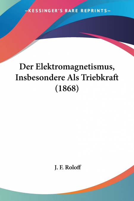 Der Elektromagnetismus, Insbesondere Als Triebkraft (1868)