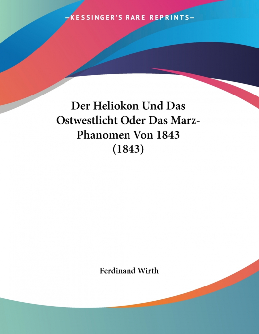 Der Heliokon Und Das Ostwestlicht Oder Das Marz-Phanomen Von 1843 (1843)