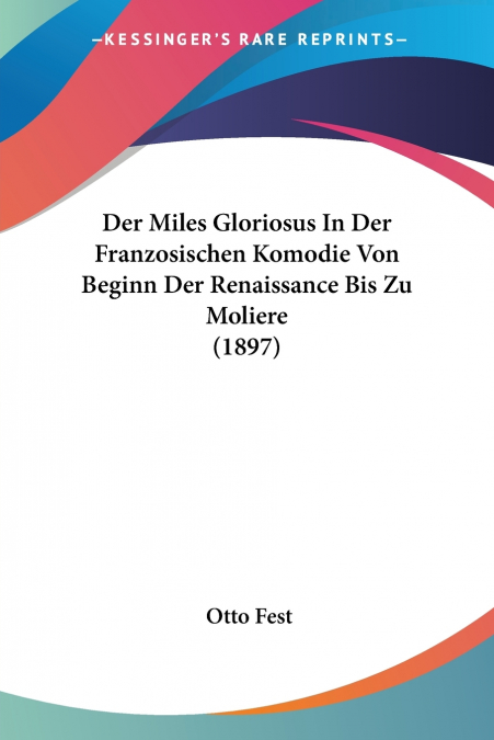 Der Miles Gloriosus In Der Franzosischen Komodie Von Beginn Der Renaissance Bis Zu Moliere (1897)