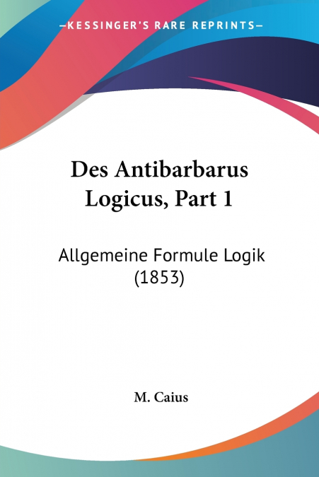 Des Antibarbarus Logicus, Part 1