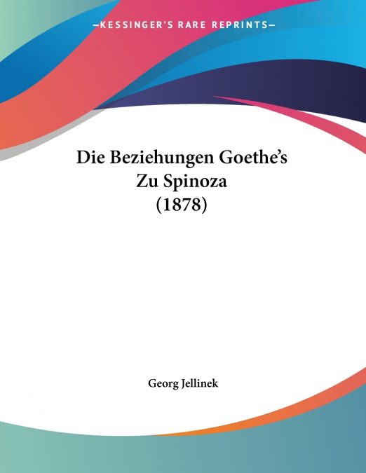 Die Beziehungen Goethe’s Zu Spinoza (1878)