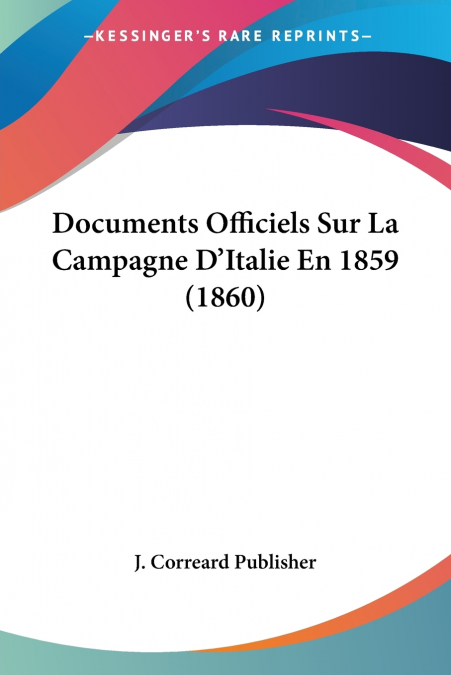 Documents Officiels Sur La Campagne D’Italie En 1859 (1860)