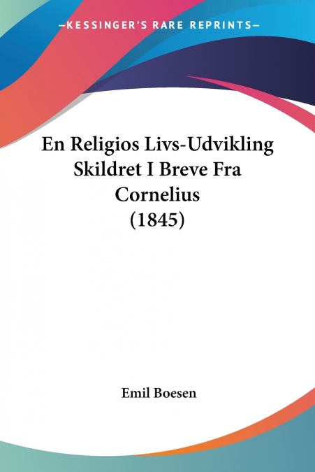 En Religios Livs-Udvikling Skildret I Breve Fra Cornelius (1845)