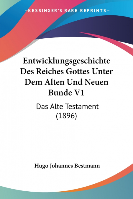 Entwicklungsgeschichte Des Reiches Gottes Unter Dem Alten Und Neuen Bunde V1