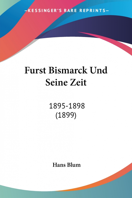 Furst Bismarck Und Seine Zeit