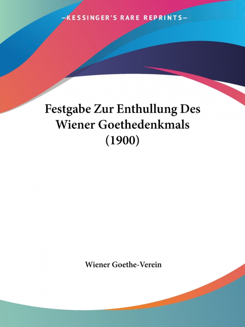 Festgabe Zur Enthullung Des Wiener Goethedenkmals (1900)