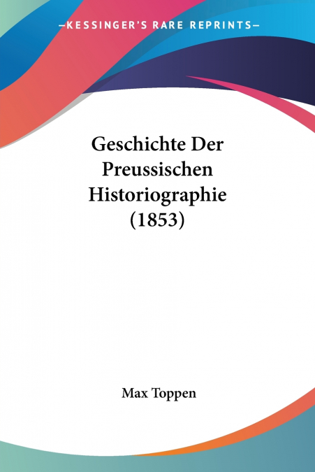 Geschichte Der Preussischen Historiographie (1853)