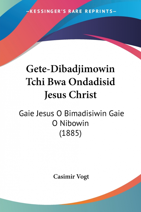 Gete-Dibadjimowin Tchi Bwa Ondadisid Jesus Christ