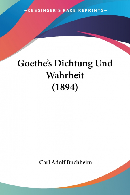 Goethe’s Dichtung Und Wahrheit (1894)