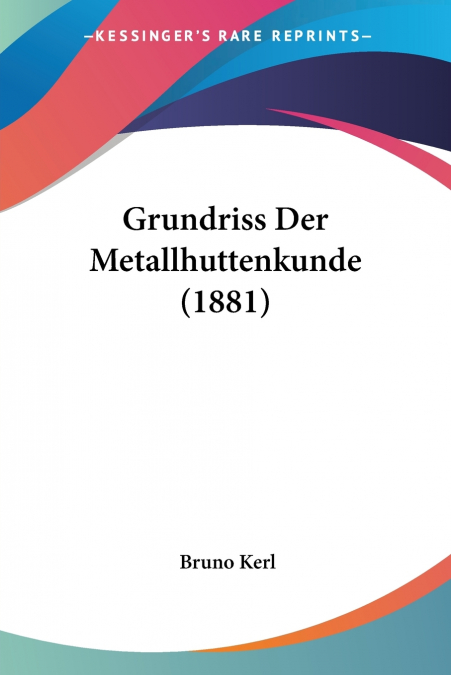 Grundriss Der Metallhuttenkunde (1881)