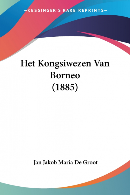 Het Kongsiwezen Van Borneo (1885)