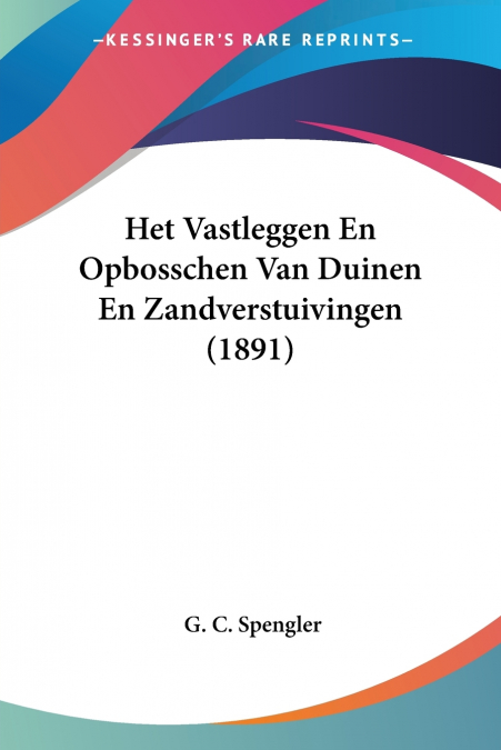 Het Vastleggen En Opbosschen Van Duinen En Zandverstuivingen (1891)