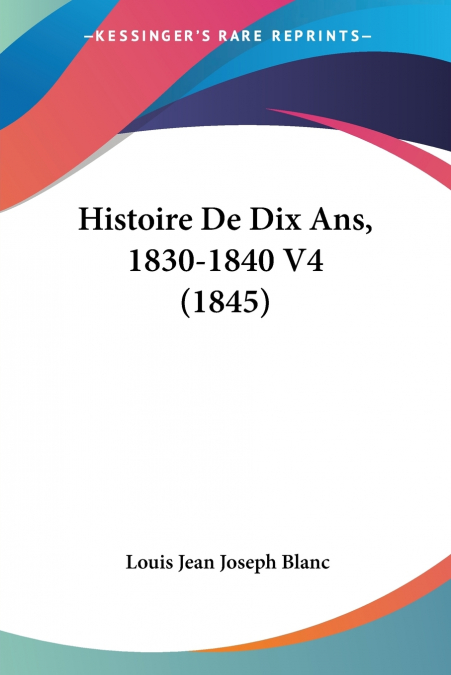 Histoire De Dix Ans, 1830-1840 V4 (1845)