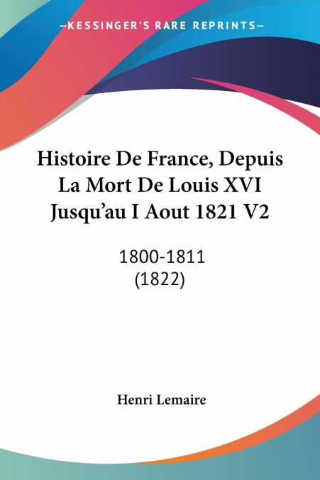 Histoire De France, Depuis La Mort De Louis XVI Jusqu’au I Aout 1821 V2