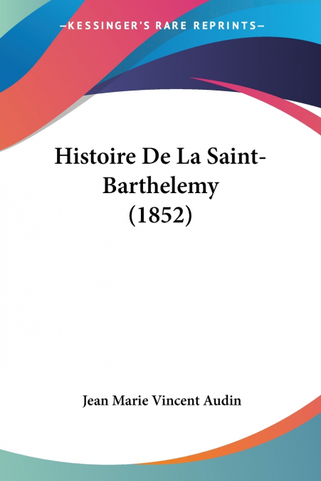 Histoire De La Saint-Barthelemy (1852)