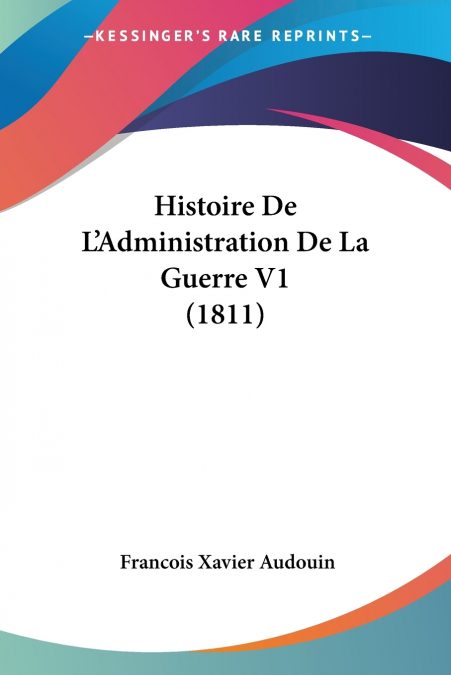 Histoire De L’Administration De La Guerre V1 (1811)