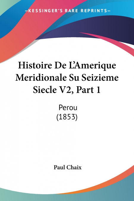 Histoire De L’Amerique Meridionale Su Seizieme Siecle V2, Part 1