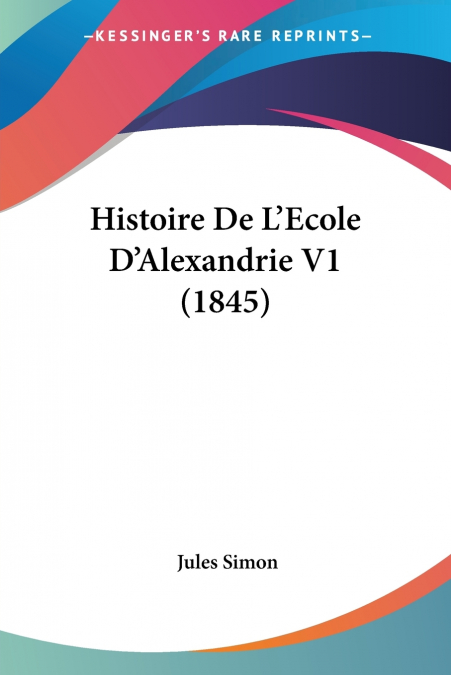 Histoire De L’Ecole D’Alexandrie V1 (1845)