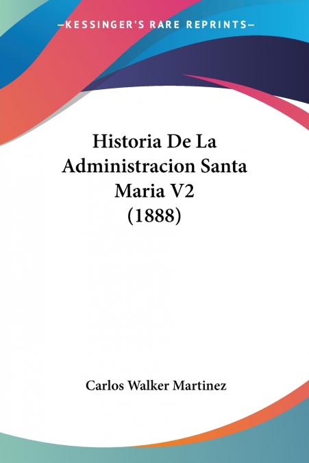 Historia De La Administracion Santa Maria V2 (1888)