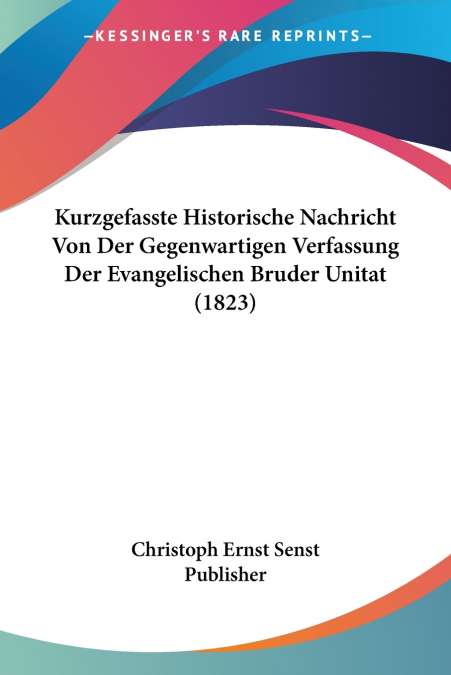 Kurzgefasste Historische Nachricht Von Der Gegenwartigen Verfassung Der Evangelischen Bruder Unitat (1823)